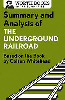 Summary and Analysis of The Underground Railroad, Worth Books