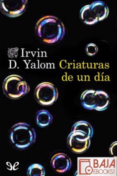 Criaturas de un día, Irvin Yalom
