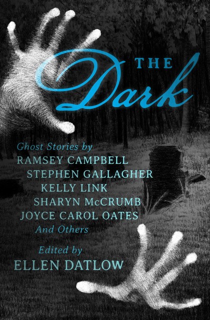 The Dark, Jeffrey Ford, Tanith Lee, Joyce Carol Oates, Kelly Link, Glen Hirshberg, Lucius Shepard, Ramsey Campbell, Daniel Abraham, Terry Dowling, Stephen Gallagher, Sharyn McCrumb, Charles Grant, Jack Cady, Kathe Koja, Mike O'Driscoll, Gahan Wilson