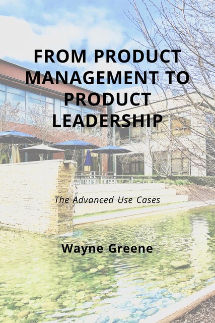 From Product Management To Product Leadership, Wayne Greene