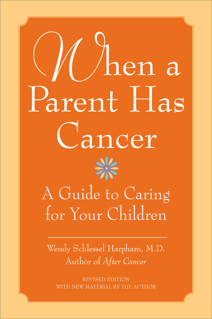 When a Parent Has Cancer, Wendy S. Harpham