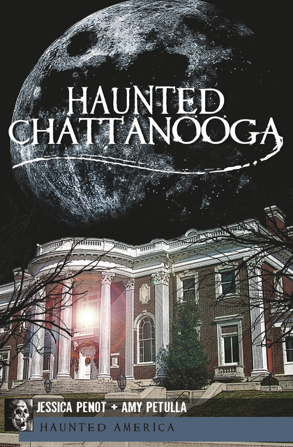 Haunted Chattanooga, Jessica Penot, Amy Petulla