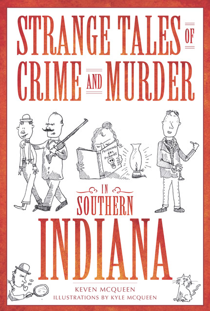 Strange Tales of Crime and Murder in Southern Indiana, Keven McQueen