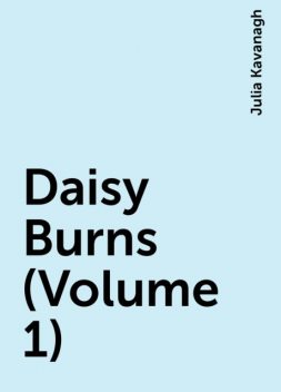 Daisy Burns (Volume 1), Julia Kavanagh