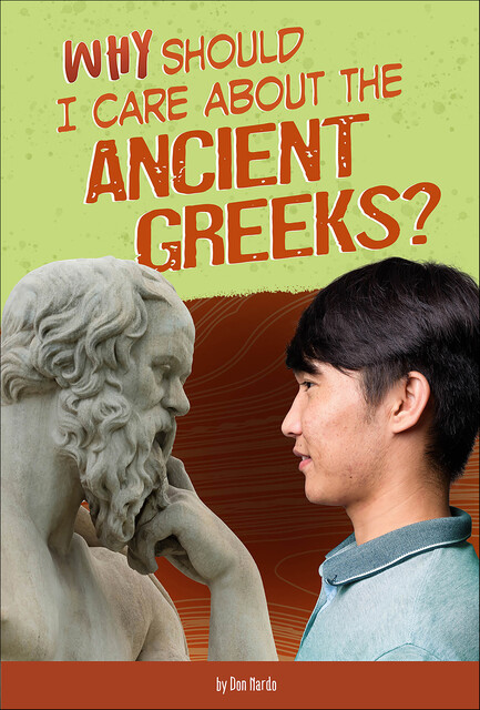 Why Should I Care About the Ancient Greeks, Don Nardo