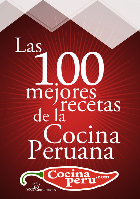 Las 100 Mejores Recetas de la Cocina Peruana, VSD Inversiones