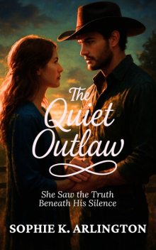 The Quiet Outlaw, Sophie K. Arlington