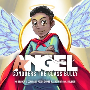 Angel Conquers the Class Bully, BeLinda D. Copeland, Jessie Gaines III, Mintina C. Houston