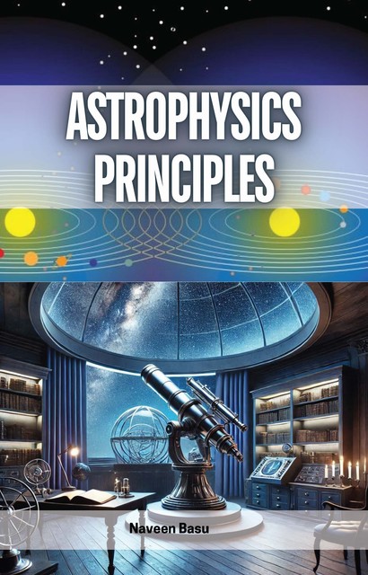 Astrophysics Principles, Naveen Basu