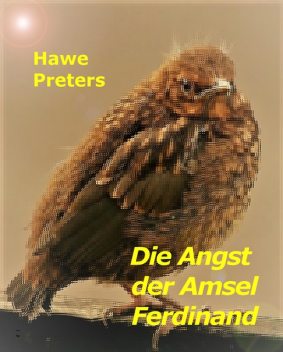 Die Angst der Amsel Ferdinand, Hawe Preters