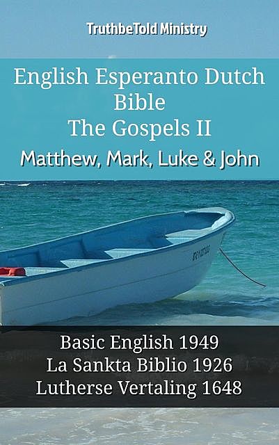 English Esperanto Dutch Bible – The Gospels II – Matthew, Mark, Luke & John, TruthBeTold Ministry