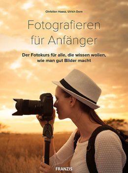 Fotografieren für Anfänger, Ulrich Dorn, Christian Haasz