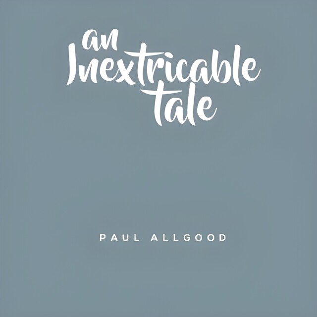 An Inextricable Tale, Paul Allgood