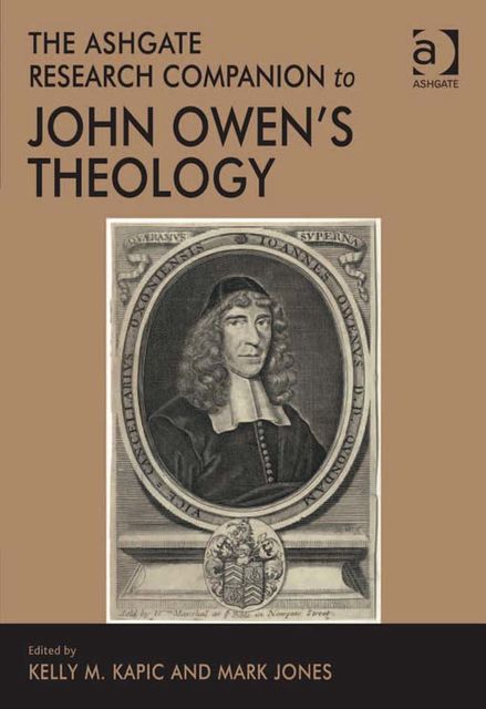 The Ashgate Research Companion to John Owen's Theology, Kelly M.Kapic
