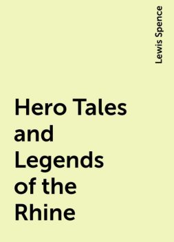 Hero Tales and Legends of the Rhine, Lewis Spence