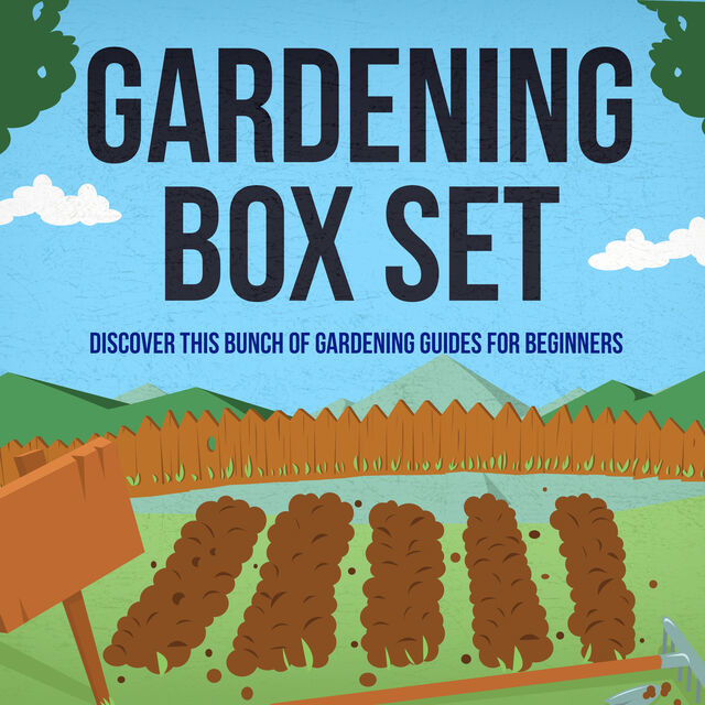 Gardening Box Set: Discover This Bunch Of Gardening Guides For Beginners, Old Natural Ways