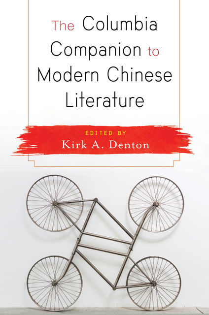 The Columbia Companion to Modern Chinese Literature, Kirk A. Denton