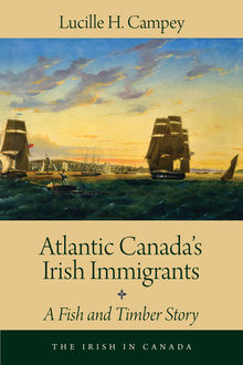 Atlantic Canada’s Irish Immigrants, Lucille H.Campey