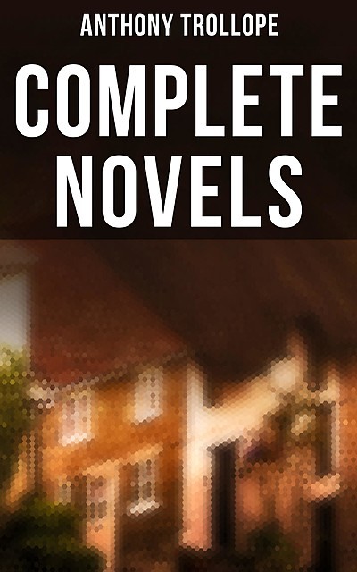 Complete Novels, Anthony Trollope