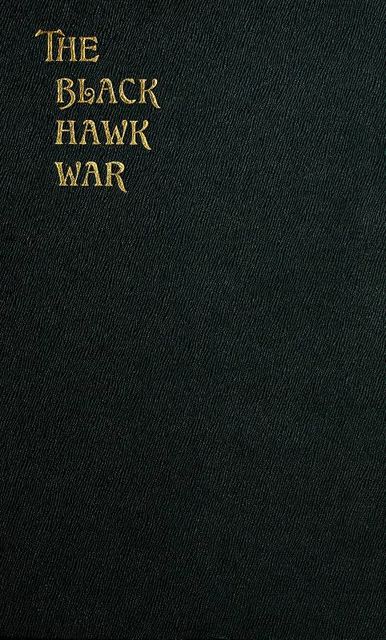 The Black Hawk War Including a Review of Black Hawk's Life, Frank Stevens