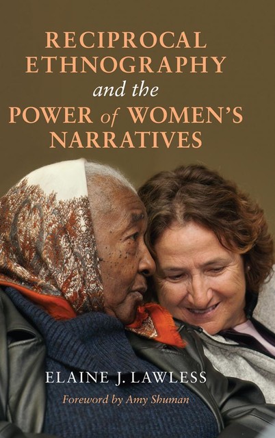 Reciprocal Ethnography and the Power of Women's Narratives, ELAINE J. LAWLESS
