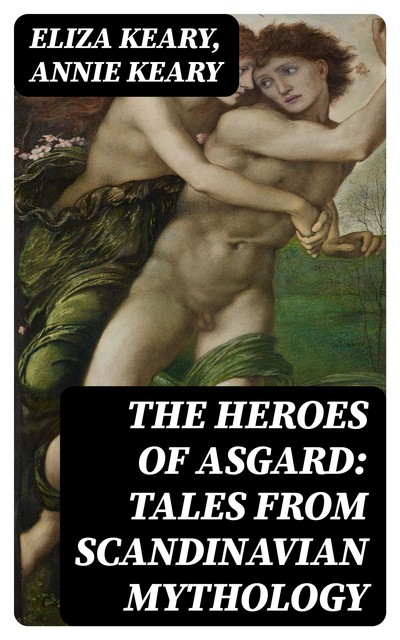 The Heroes of Asgard: Tales from Scandinavian Mythology, Annie Keary, Eliza Keary