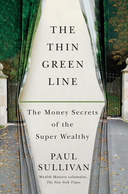 The Thin Green Line: The Money Secrets of the Super Wealthy, Paul Sullivan