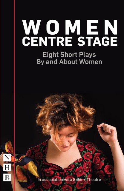 Women Centre Stage: Eight Short Plays By and About Women (NHB Modern Plays), Timberlake Wertenbaker, Winsome Pinnock, Rose Lewenstein, Stephanie Ridings, Jessica Siân, Chloe Todd Fordham, Georgia Christou, April De Angelis, Sue Parrish