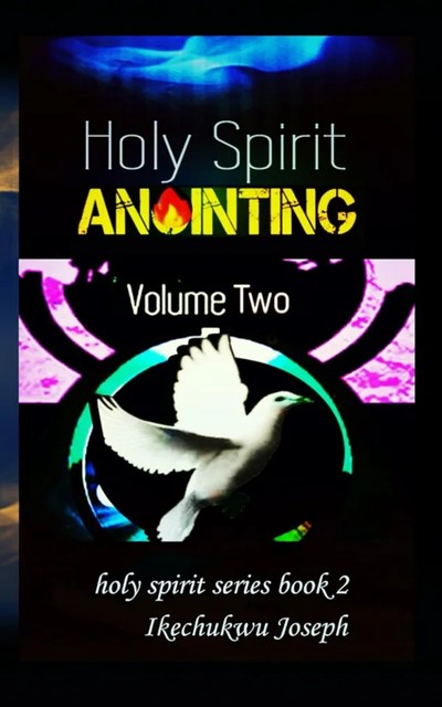 Holy Spirit Anointing, Ikechukwu Joseph