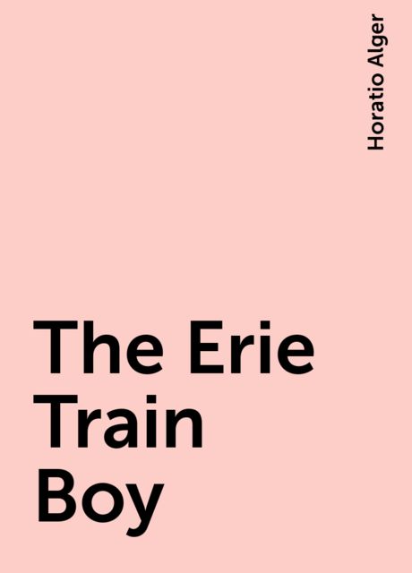 The Erie Train Boy, Horatio Alger