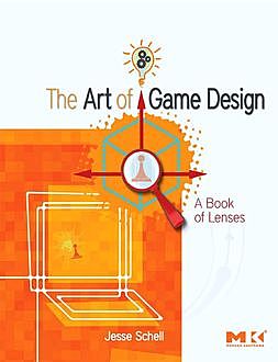 The Art of Game Design: A Book of Lenses, Jesse Schell
