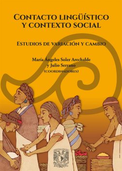 Contacto lingüístico y contexto social. Estudios de variación y cambio, Julio Serrano, María Ángeles Soler Arechald