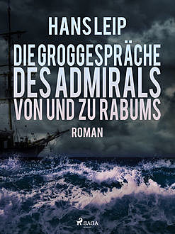 Die Groggespräche des Admirals von und zu Rabums, Hans Leip