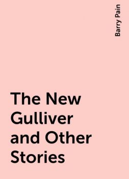 The New Gulliver and Other Stories, Barry Pain