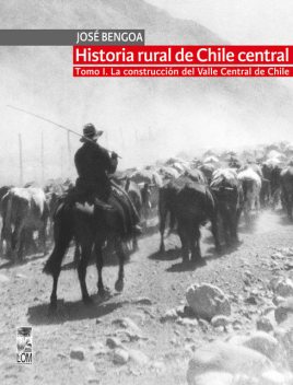 Historia rural de Chile central. TOMO I, José Bengoa