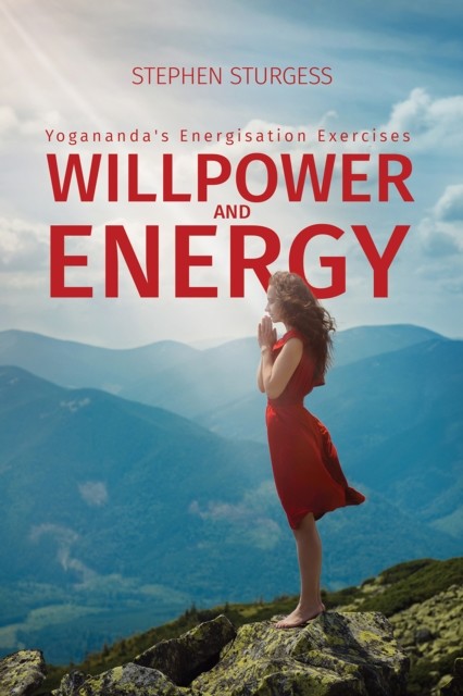 Willpower and Energy: Yogananda's Energisation Exercises, Stephen Sturgess