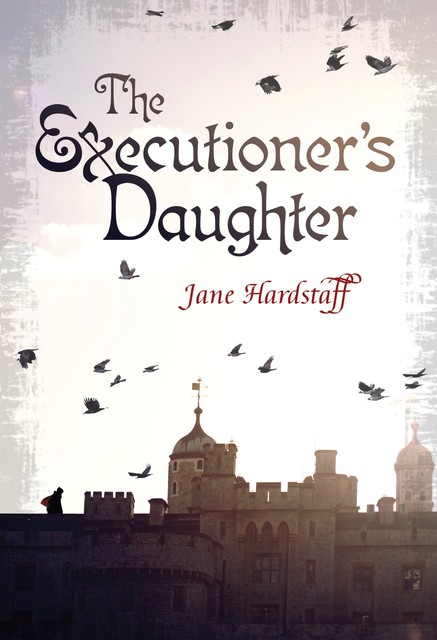 The Executioner's Daughter, Jane Hardstaff