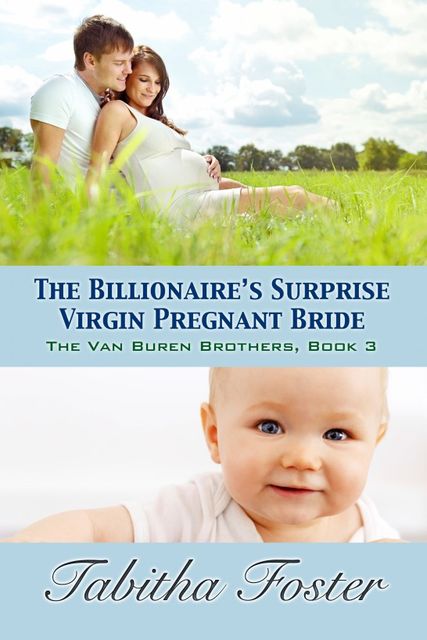 The Billionaire's Surprise Virgin Pregnant Bride: The Van Buren Brothers, Book Three, Tabitha Foster