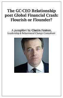 The GC-CEO Relationship post Global Financial Crash: Flourish or Flounder?, Ciaran Fenton