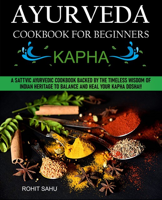 Ayurveda Cookbook For Beginners: Kapha, Rohit Sahu
