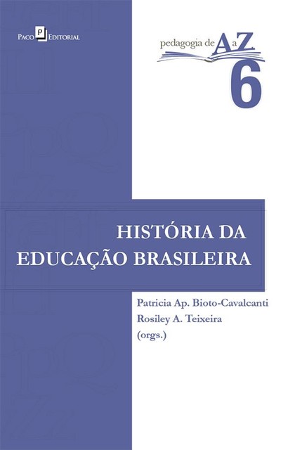 História da educação brasileira, Rosiley A. Teixeira, PatrÍcia Ap. Bioto-Cavalcanti