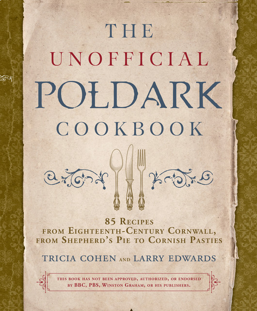 The Unofficial Poldark Cookbook, Larry Edwards, Tricia Cohen