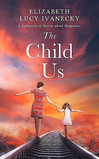 The Child in Us, Elizabeth Lucy Ivanecky