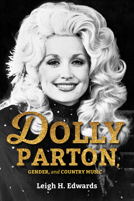 Dolly Parton, Gender, and Country Music, LEIGH H. EDWARDS