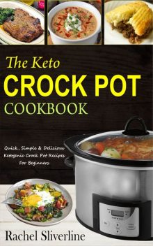 The Keto Crock Pot Cookbook, Rachel Silverline
