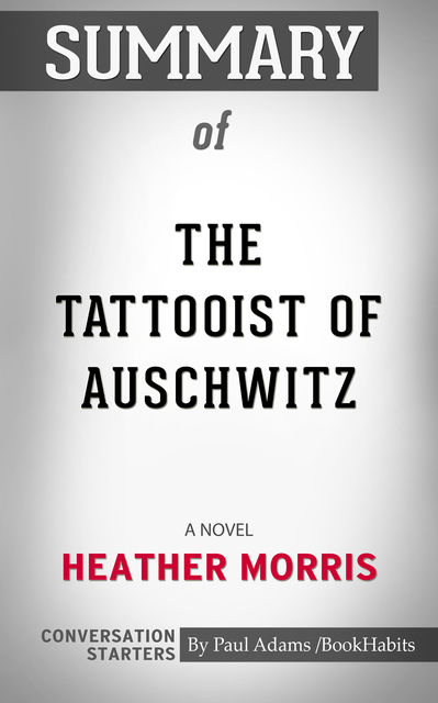 Summary of The Tattooist of Auschwitz: A Novel, Paul Adams