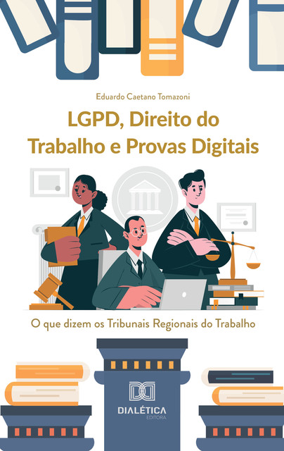 LGPD, Direito do Trabalho e provas digitais, Eduardo Caetano Tomazoni