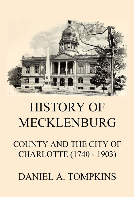 History of Mecklenburg County and the City of Charlotte (1740 – 1903), Daniel Augustus Tompkins