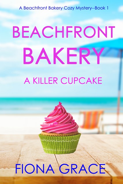 Beachfront Bakery: A Killer Cupcake (A Beachfront Bakery Cozy Mystery—Book 1), Fiona Grace