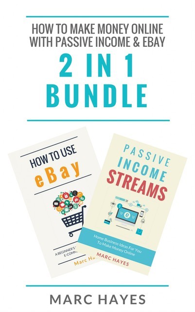 How To Make Money Online with Passive Income & Ebay (2 in 1 Bundle), Marc Hayes